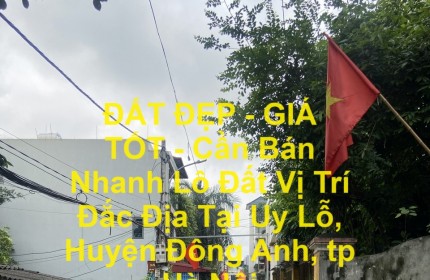 ĐẤT ĐẸP - GIÁ TỐT - Cần Bán Nhanh Lô Đất Vị Trí Đắc Địa Tại Uy Lỗ, Huyện Đông Anh, tp Hà Nội